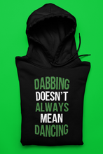 Load image into Gallery viewer, The Dabbing Doesn&#39;t Always Mean Dancing Shirt/Hoody
