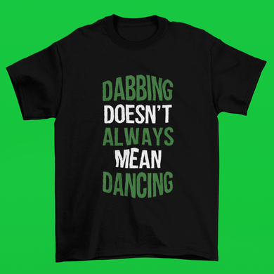 The Dabbing Doesn't Always Mean Dancing Shirt/Hoody - Premium TShirts & More