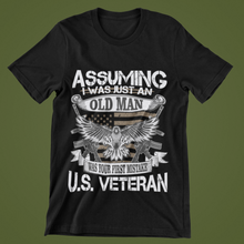 Load image into Gallery viewer, Assuming I Was Just An Old Man...Veteran T-Shirt
