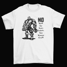 Load image into Gallery viewer, No Need For Tears Unless You Wanna Cry Gym T-Shirt
