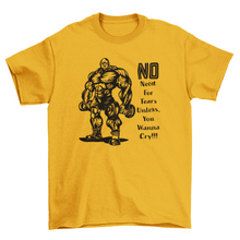Load image into Gallery viewer, No Need For Tears Unless You Wanna Cry Gym T-Shirt
