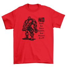 Load image into Gallery viewer, No Need For Tears Unless You Wanna Cry Gym T-Shirt
